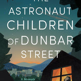 The Astronaut Children of Dunbar Street: A Memoir