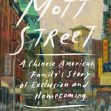 Mott Street: A Chinese American Family's Story of Exclusion and Homecoming